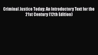 Read Criminal Justice Today: An Introductory Text for the 21st Century (12th Edition) Ebook