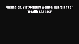 Read Champion: 21st Century Women. Guardians of Wealth & Legacy PDF Free
