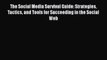 Read The Social Media Survival Guide: Strategies Tactics and Tools for Succeeding in the Social