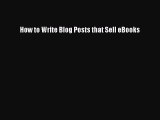 Read How to Write Blog Posts that Sell eBooks Ebook