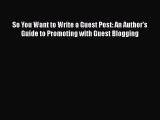 Read So You Want to Write a Guest Post: An Author's Guide to Promoting with Guest Blogging