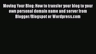 Read Moving Your Blog: How to transfer your blog to your own personal domain name and server