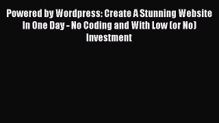 Read Powered by Wordpress: Create A Stunning Website In One Day - No Coding and With Low (or