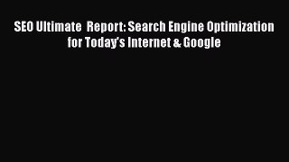 Read SEO Ultimate  Report: Search Engine Optimization for Today's Internet & Google Ebook