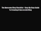 Read The Awesome Blog Checklist - Step-By-Step Guide To Creating A Successful Blog Ebook