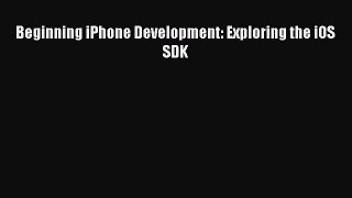 Read Beginning iPhone Development: Exploring the iOS SDK Ebook
