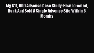 Download My $11 000 Adsense Case Study: How I created Rank And Sold A Single Adsense Site Within