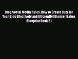 Read Blog Social Media Rules: How to Create Buzz for Your Blog Effectively and Efficiently