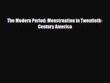 Download The Modern Period: Menstruation in Twentieth-Century America [Download] Full Ebook