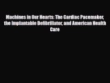 PDF Machines in Our Hearts: The Cardiac Pacemaker the Implantable Defibrillator and American