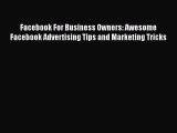 Read Facebook For Business Owners: Awesome Facebook Advertising Tips and Marketing Tricks Ebook