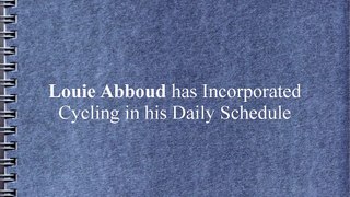 Louie Abboud has Incorporated Cycling in his Daily Schedule