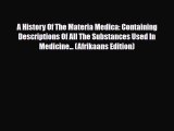 PDF A History Of The Materia Medica: Containing Descriptions Of All The Substances Used In