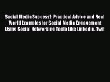 Read Social Media Success!: Practical Advice and Real World Examples for Social Media Engagement