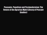 Read Peasants Populism and Postmodernism: The Return of the Agrarian Myth (Library of Peasant