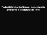 [Download PDF] The Last Wild Edge: One Woman's Journey from the Arctic Circle to the Olympic