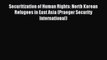 Download Securitization of Human Rights: North Korean Refugees in East Asia (Praeger Security