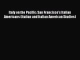 Download Italy on the Pacific: San Francisco's Italian Americans (Italian and Italian American
