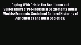 Download Coping With Crisis: The Resilience and Vulnerability of Pre-Industrial Settlements