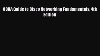 Read CCNA Guide to Cisco Networking Fundamentals 4th Edition Ebook