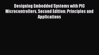 Read Designing Embedded Systems with PIC Microcontrollers Second Edition: Principles and Applications
