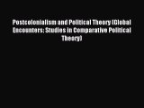 Read Postcolonialism and Political Theory (Global Encounters: Studies in Comparative Political