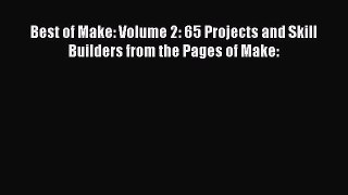 Download Best of Make: Volume 2: 65 Projects and Skill Builders from the Pages of Make: PDF