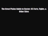 PDF The Great Plains Guide to Custer: 85 Forts Fights & Other Sites PDF Book Free