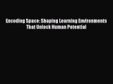 Download Encoding Space: Shaping Learning Environments That Unlock Human Potential PDF Free