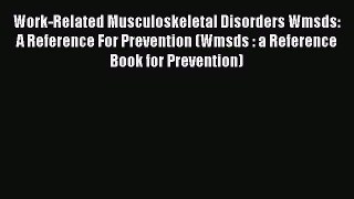 Download Work-Related Musculoskeletal Disorders Wmsds: A Reference For Prevention (Wmsds :