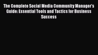 Read The Complete Social Media Community Manager's Guide: Essential Tools and Tactics for Business