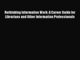 Read Rethinking Information Work: A Career Guide for Librarians and Other Information Professionals