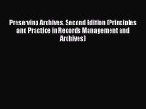 Read Preserving Archives Second Edition (Principles and Practice in Records Management and