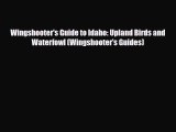 Download Wingshooter's Guide to Idaho: Upland Birds and Waterfowl (Wingshooter's Guides) PDF