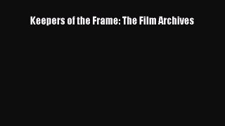 Download Keepers of the Frame: The Film Archives PDF Free
