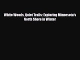PDF White Woods Quiet Trails: Exploring Minnesota's North Shore in Winter Free Books