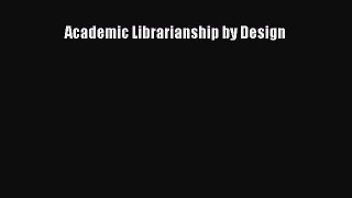 Download Academic Librarianship by Design PDF Online