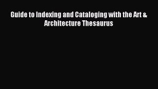 Read Guide to Indexing and Cataloging with the Art & Architecture Thesaurus Ebook Online