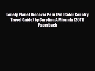 PDF Lonely Planet Discover Peru (Full Color Country Travel Guide) by Carolina A Miranda (2011)