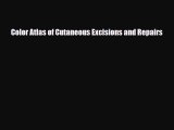 Download Color Atlas of Cutaneous Excisions and Repairs [Read] Full Ebook