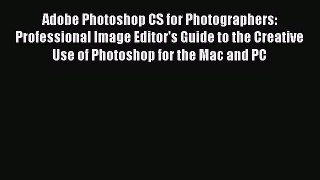 Read Adobe Photoshop CS for Photographers: Professional Image Editor's Guide to the Creative