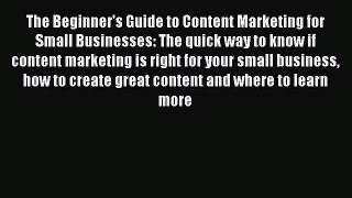 Read The Beginner's Guide to Content Marketing for Small Businesses: The quick way to know