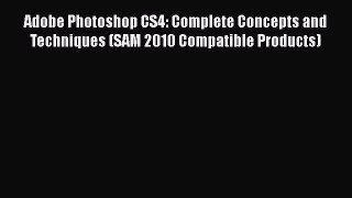 Download Adobe Photoshop CS4: Complete Concepts and Techniques (SAM 2010 Compatible Products)