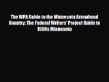 PDF The WPA Guide to the Minnesota Arrowhead Country: The Federal Writers' Project Guide to