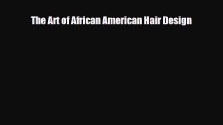 Download The Art of African American Hair Design [PDF] Full Ebook