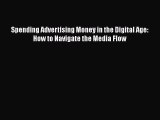 Read Spending Advertising Money in the Digital Age: How to Navigate the Media Flow Ebook