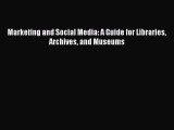 Download Marketing and Social Media: A Guide for Libraries Archives and Museums Ebook