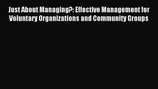 Download Just About Managing?: Effective Management for Voluntary Organizations and Community