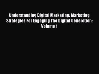 Read Understanding Digital Marketing: Marketing Strategies For Engaging The Digital Generation: