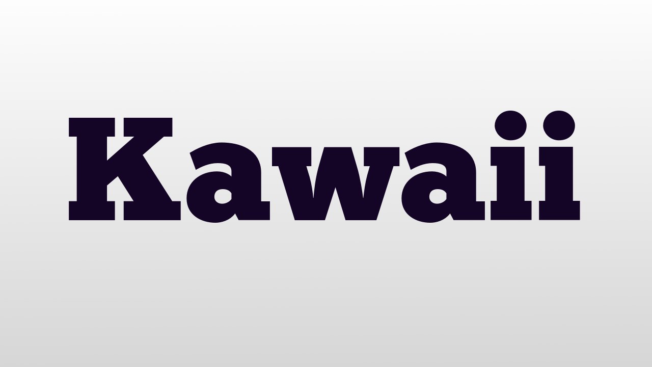 Kawaii meaning and pronunciation